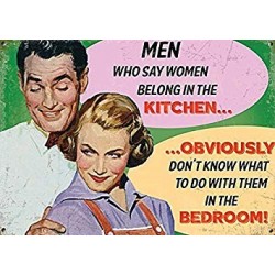 Metal Sign - Men who say women belong in the kitchen......