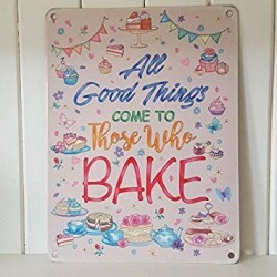 Metal Sign - ALL GOOD THINGS COME TO THOSE WHO BAKE CHIC...