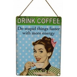 Novelty Metal Sign - Drink coffee do stupid things faster...