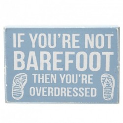 Wooden Sign - If your not barefoot then your overdressed...