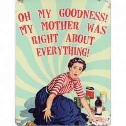 Metal Sign - Oh my goodness my mother was right about...
