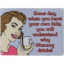 Some day when you have your own kids you will understand...